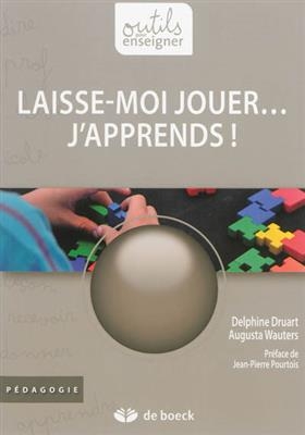 Laisse-moi jouer... j'apprends ! - Delphine Druart, Augusta Wauters