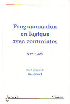 Programmation en logique avec contraintes : actes des JFPLC 2004 : 21 au 23 juin 2004, Angers, France -  Journées francophones de programmation en logique et de programmation par contraintes (13,  2004,  Angers)