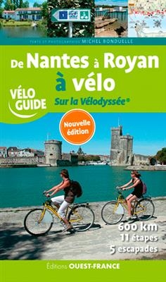 De Nantes &agrave; Royan &agrave; v&eacute;lo : sur la V&eacute;lodyss&eacute;e : l'Atlantique en roue libre - Michel (1943-.... Bonduelle,  journaliste de loisirs)