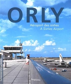 Orly : aéroport des sixties. Orly : a sixties airport