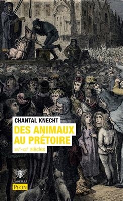 Des animaux au pr&eacute;toire : XIVe-XXe si&egrave;cle - Chantal Knecht