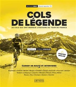 Cols de l&eacute;gende. Cols de l&eacute;gende : 20 cols fran&ccedil;ais qui ont marqu&eacute; l'histoire du cyclisme : carnet de route et interv... - Nicolas Geay