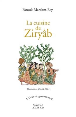 La cuisine de Ziryâb : propos de tables, impressions de voyages et recettes pouvant servir d'initiation pratique à la...