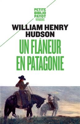 Un fl&acirc;neur en Patagonie - William Henry Hudson