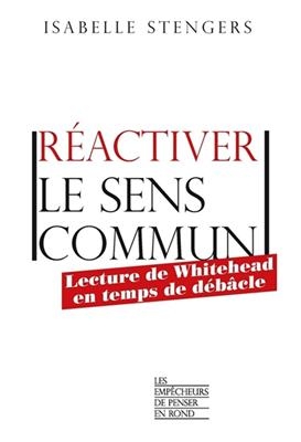 Réactiver le sens commun : lecture de Whitehead en temps de débâcle - Isabelle Stengers