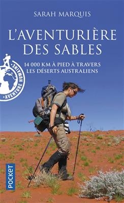 L'aventuri&egrave;re des sables : 14.000 km &agrave; pied &agrave; travers les d&eacute;serts australiens - Sarah Marquis