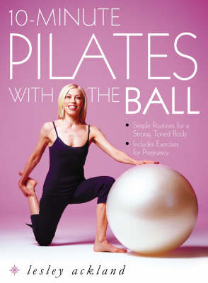 10-Minute Pilates with the Ball -  Lesley Ackland