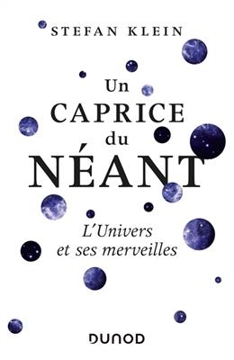 Un caprice du n&eacute;ant : l'univers et ses merveilles -  Klein