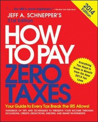 How to Pay Zero Taxes 2014: Your Guide to Every Tax Break the IRS Allows -  Jeff A. Schnepper