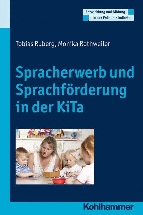 Spracherwerb und Sprachf&ouml;rderung in der KiTa - Tobias Ruberg, Monika Rothweiler