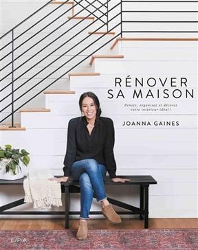 R&eacute;nover sa maison : pensez, organisez et d&eacute;corez votre int&eacute;rieur id&eacute;al ! - Joanna Gaines