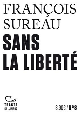 Sans la libert&eacute; - Fran&ccedil;ois Sureau