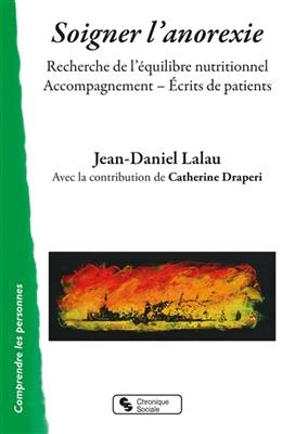 Soigner l'anorexie : recherche de l'&eacute;quilibre nutritionnel : accompagnement, &eacute;crits de patients - Jean-Daniel Lalau