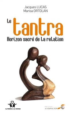 Le tantra : horizon sacr&eacute; de la relation - Marisa Ortolan, Jacques Lucas