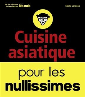 Cuisine asiatique pour les nullissimes - Emilie Laraison