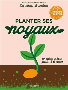 Planter ses noyaux : 60 espèces à faire pousser à la maison