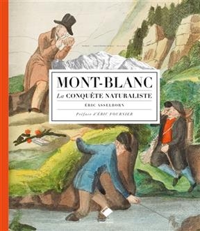 Mont-Blanc : la conqu&ecirc;te naturaliste - Eric Asselborn