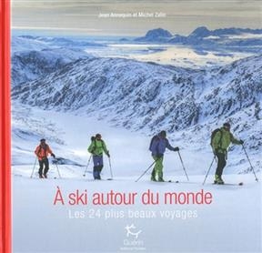 A ski autour du monde : les 24 plus beaux voyages - Jean Annequin, Michel Zalio