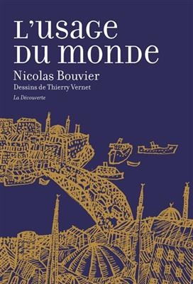 L'usage du monde : r&eacute;cit : Gen&egrave;ve, juin 1953-Khyber Pass, d&eacute;cembre 1954 - Nicolas Bouvier