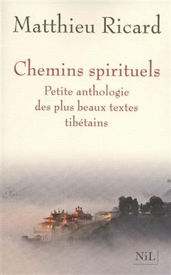 Chemins spirituels : petite anthologie des plus beaux textes tib&eacute;tains - Matthieu Ricard