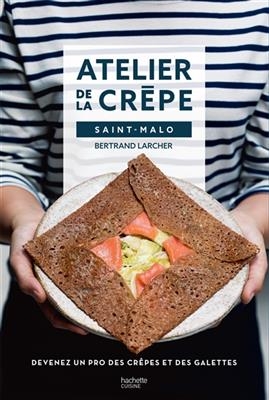 Atelier de la cr&ecirc;pe, Saint-Malo : devenez un pro des cr&ecirc;pes et des galettes - Bertrand Larcher