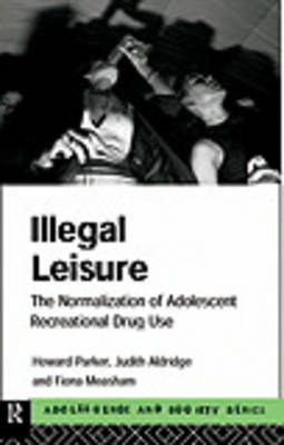 Illegal Leisure -  Judith Aldridge,  Fiona Measham,  Howard Parker