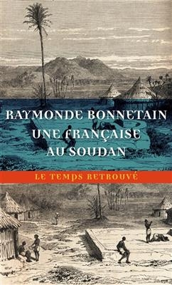 Une Fran&ccedil;aise au Soudan : sur la route de Tombouctou, du S&eacute;n&eacute;gal au Niger - Raymonde Bonnetain