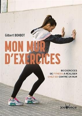 Mon mur d'exercices : 80 exercices de fitness à réaliser chez soi contre un mur