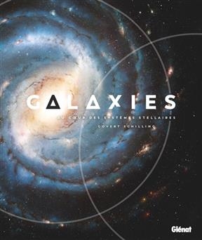 Galaxies : au coeur des syst&egrave;mes stellaires - Govert Schilling