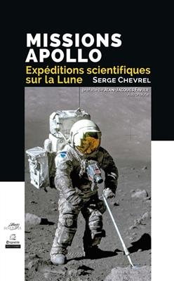 Missions Apollo, expéditions scientifiques sur la Lune - Serge Chevrel