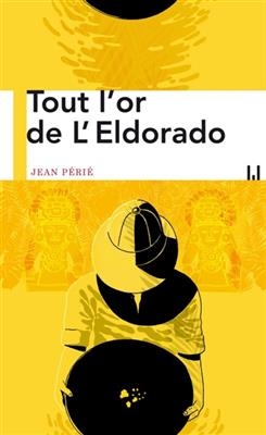Tout l'or de l'Eldorado - Jean P&eacute;ri&eacute;