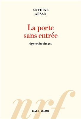 La porte sans entr&eacute;e : approche du zen : essai - Antoine Arsan
