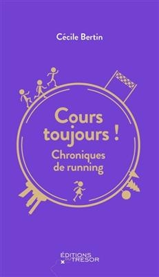Cours toujours ! : chroniques de running