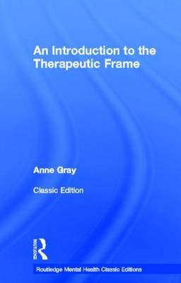 Introduction to the Therapeutic Frame -  Anne Gray