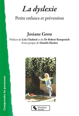 La dyslexie : petite enfance et pr&eacute;vention - Josiane Grou
