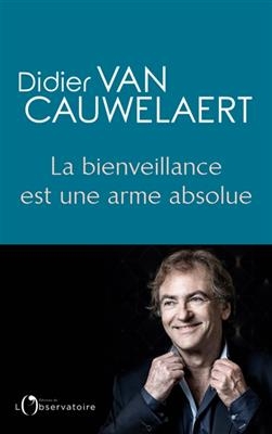 La bienveillance est une arme absolue - Didier Van Cauwelaert