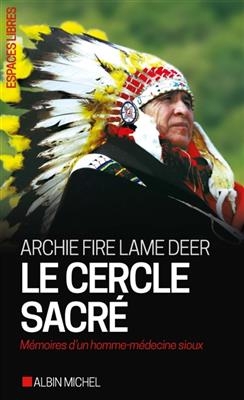 Le cercle sacr&eacute; : m&eacute;moires d'un homme-m&eacute;decine sioux - Archie Fire Lame Deer