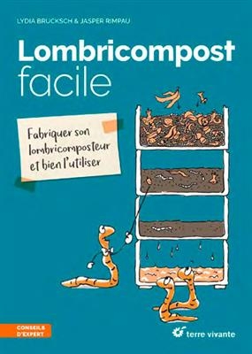 Lombricompost facile : fabriquer son lombricomposteur et bien l'utiliser - Lydia Brucksch, Jasper Rimpau