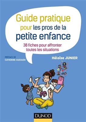 Guide pratique pour les pros de la petite enfance : 38 fiches pour affronter toutes les situations - H&eacute;lo&iuml;se Junier