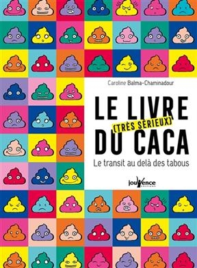 Le livre (tr&egrave;s s&eacute;rieux) du caca : le transit au-del&agrave; des tabous - Caroline Balma-Chaminadour
