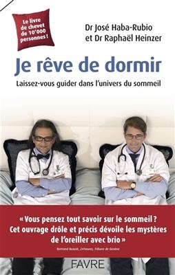 Je r&ecirc;ve de dormir : laissez-vous guider dans l'univers du sommeil - Jos&eacute; Haba-Rubio, Rapha&euml;l Heinzer