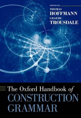 Oxford Handbook of Construction Grammar -  Thomas Hoffmann,  Graeme Trousdale