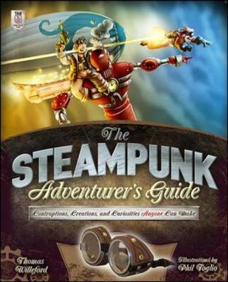 Steampunk Adventurer's Guide: Contraptions, Creations, and Curiosities Anyone Can Make