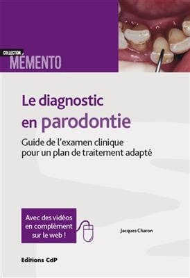 Le diagnostic en parodontie : guide de l'examen clinique pour un plan de traitement adapt&eacute; - Jacques Andr&eacute; Charon