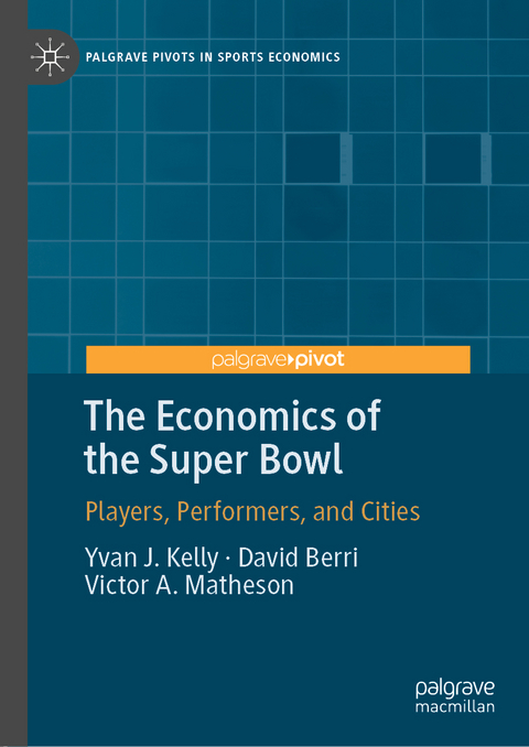 The Economics of the Super Bowl - Yvan J. Kelly, David Berri, Victor A. Matheson