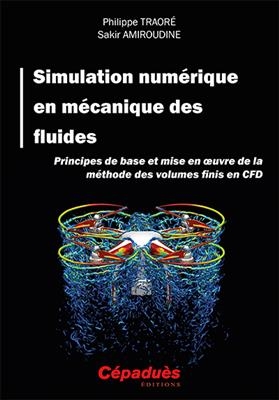 Simulation numérique en mécanique des fluides. Principes de base et mise en oeuvre de la méthode des volumes finis en...