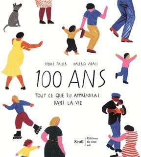 100 ans : tout ce que tu apprendras dans la vie - Heike Faller, Valerio Vidali