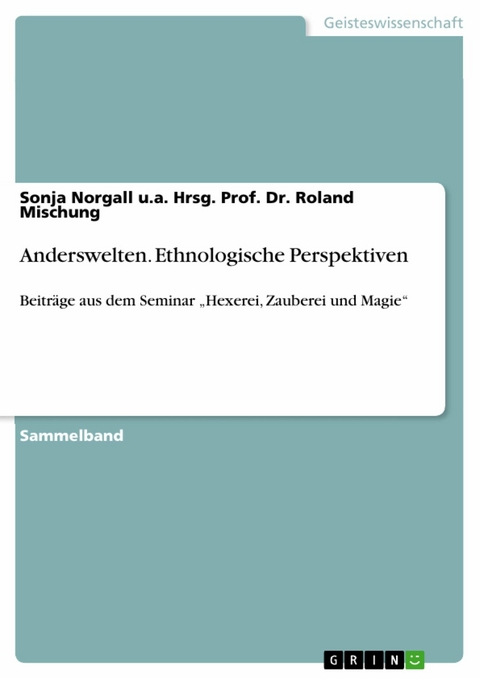 Anderswelten. Ethnologische Perspektiven -  Sonja Norgall u.a. Hrsg. Prof. Dr. Roland Mischung