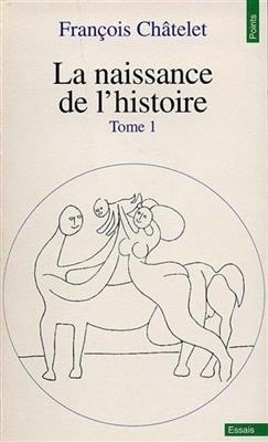 La naissance de l'histoire. Vol. 1