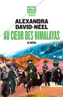 Au coeur des Himalayas : le N&eacute;pal - Alexandra David-N&eacute;el